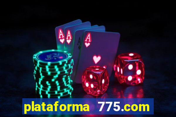 plataforma 775.com é confiavel